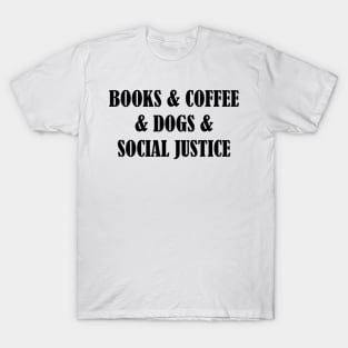 BOOKS & COFFEE & DOGS & SOCIAL JUSTICE T-Shirt